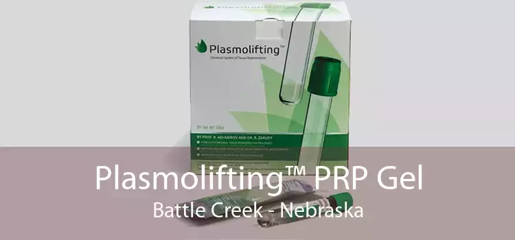 Plasmolifting™ PRP Gel Battle Creek - Nebraska