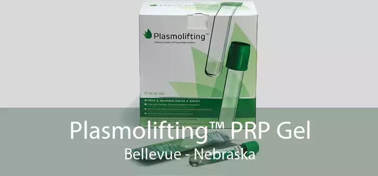 Plasmolifting™ PRP Gel Bellevue - Nebraska
