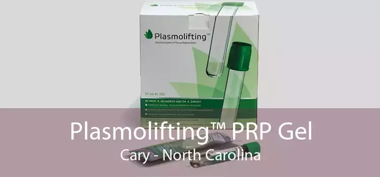 Plasmolifting™ PRP Gel Cary - North Carolina