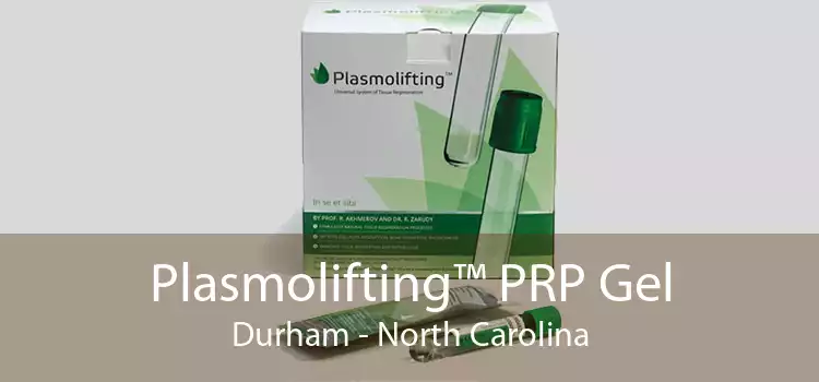 Plasmolifting™ PRP Gel Durham - North Carolina