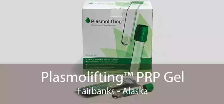 Plasmolifting™ PRP Gel Fairbanks - Alaska