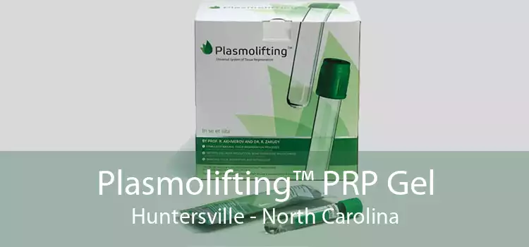 Plasmolifting™ PRP Gel Huntersville - North Carolina