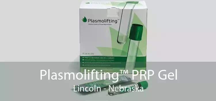 Plasmolifting™ PRP Gel Lincoln - Nebraska