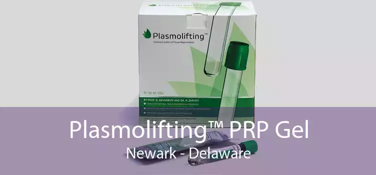 Plasmolifting™ PRP Gel Newark - Delaware