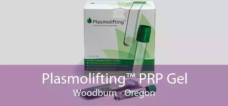 Plasmolifting™ PRP Gel Woodburn - Oregon